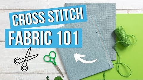 Cross Stitch Fabrics | Aida, Evenweave and Linen Types and Counts