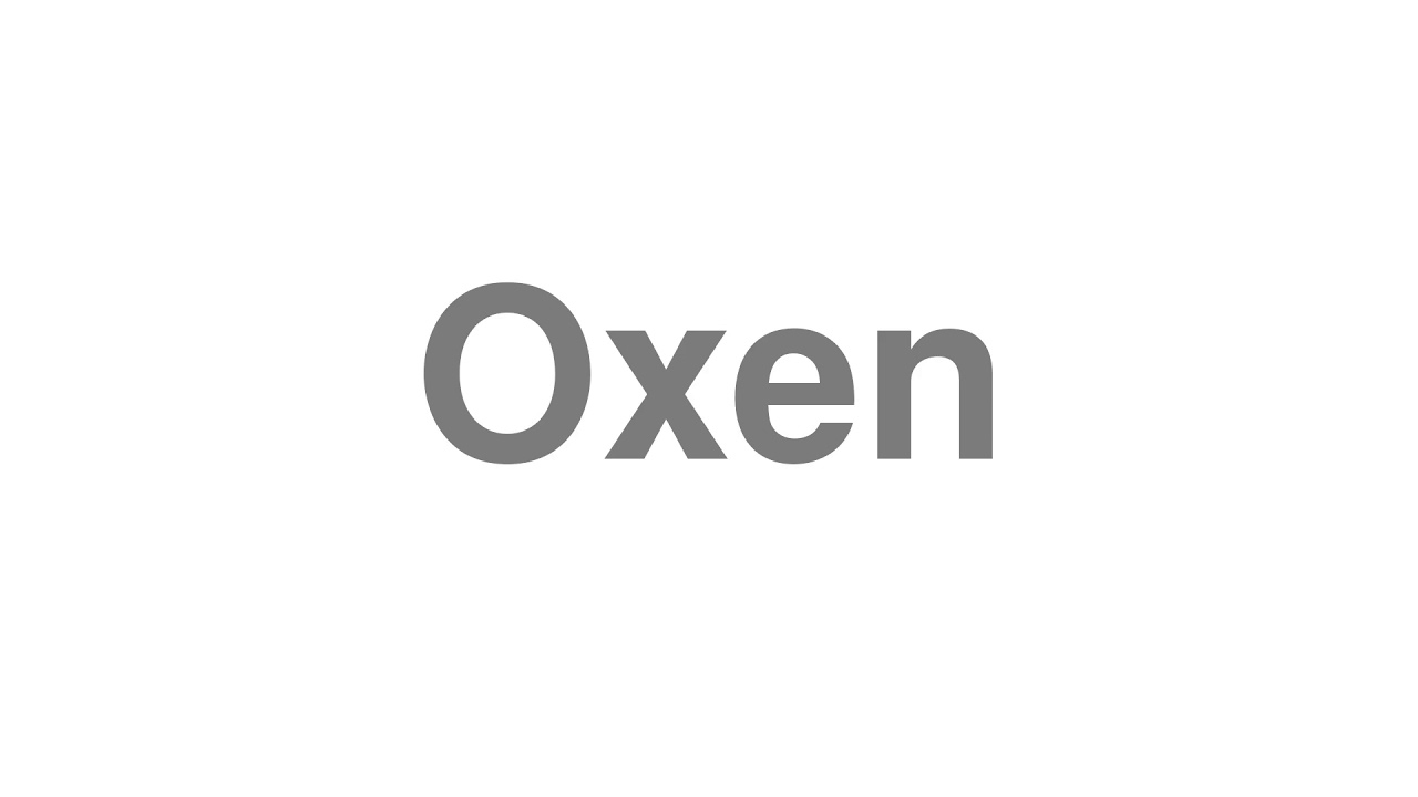 How to Pronounce "Oxen"