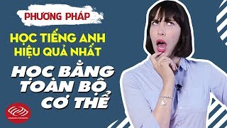 Phương pháp học tiếng Anh hiệu quả nhất [Bí quyết 3: Học bằng toàn bộ cơ thể]