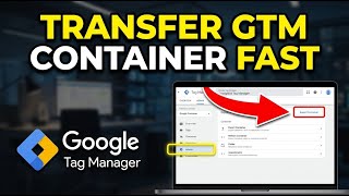 How to transfer your Google Tag Manager container between sites - Step By Step