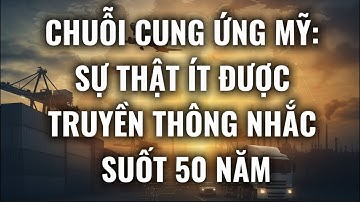 Chuỗi cung ứng Mỹ: sự thật ít được truyền thông nhắc suốt 50 năm