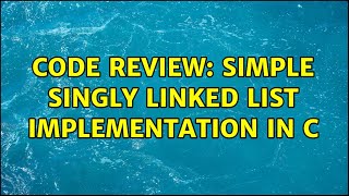 Famous Code Review: Simple singly linked list implementation in C (4 Solutions!!) Profile