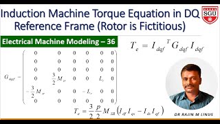 Modeling of EM 36: Derivation of Induction Motor Torque Equation in DQ RF By Dr Rajin M. Linus