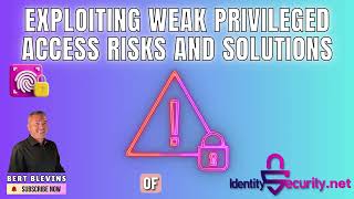 Exploiting Weak Privileged Access Risks and Solutions