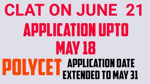 CLAT ON MAY 21 || POLYCET APPLICATION DATE EXTENDED UPTO MAY 31 ||