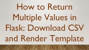 How to Return Multiple Values in Flask: Download CSV and Render Template