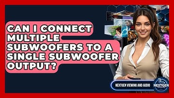 Can I Connect Multiple Subwoofers To A Single Subwoofer Output? - NextGen Viewing and Audio