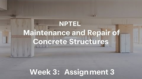 NPTEL Maintenance and Repair of Concrete Structures Week 3: Assignment 3 2025 #civilengineering
