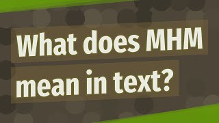 What does MHM mean in text?