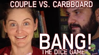 Couple vs. Cardboard vs. Bang! The Dice Game