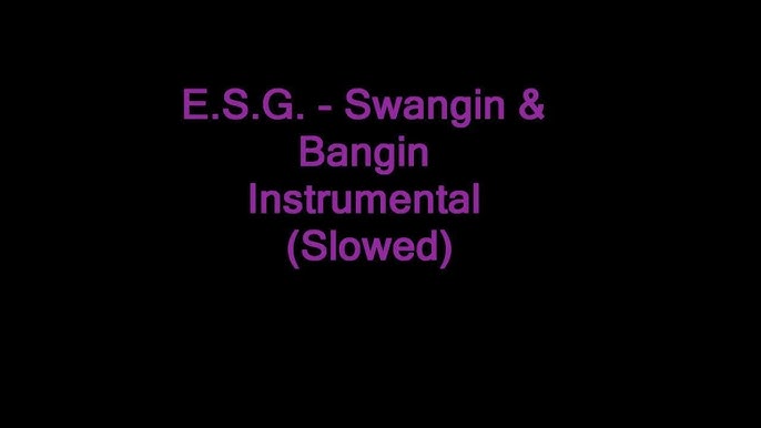 Swangin' and Bangin' - song and lyrics by E.S.G.