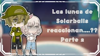 : || Las lunas de Solarballs reaccionan...??||Parte 2/??|| Gacha life 2