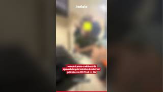 MAN ARRESTED AND TEENAGER DETAINED AFTER ATTEMPTING TO BRIBE POLICE WITH 20 THOUSAND IN RIO