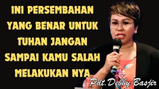 Ini Persembahan Yang Benar | Pdt.Debby Basjir