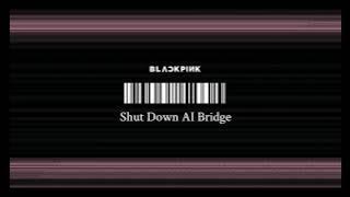 BLACKPINK - 'Shut Down' (AI Bridge Ver.) (Official Audio)
