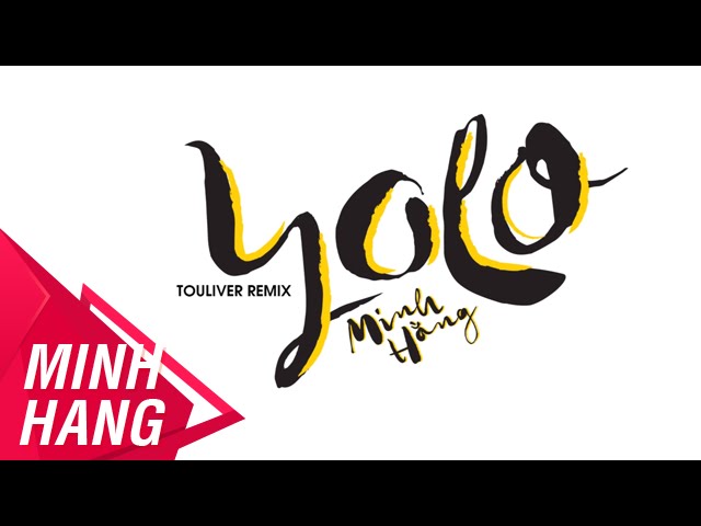 Minh Hằng - YOLO (Touliver Remix)