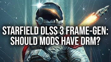 Starfield DLSS 3 Frame-Gen: Is DRM On Mods A Step Too Far?