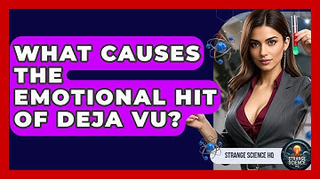What Causes The Emotional Hit Of Deja Vu? - Strange Science HQ