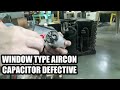 WINDOW TYPE AIRCON CAPACITOR DEFECTIVE - EASY