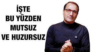İşte Bu Yüzden Mutsuz Ve Huzursuz