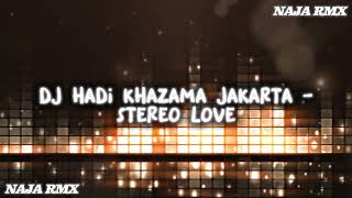 DJ HADI KHAZAMA JAKARTA - STEREO LOVE SLOW BASS [ NAJA RMX ]