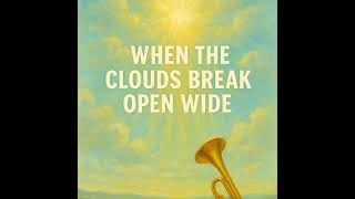 When the clouds break open wide