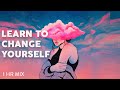 🎧 Inspiring Lofi Hip Hop x Law of Attraction Talk | 1 hr Mix  | "Learn To Change Yourself"