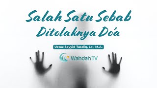 Salah Satu Sebab Ditolaknya Do'a | Ustaz Sayyid Tasdiq, Lc., M.A.