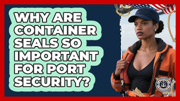 Why Are Container Seals So Important For Port Security? - Maritime Defenders
