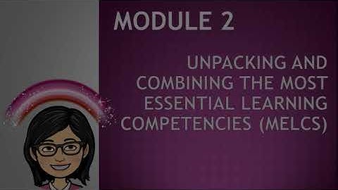 Module 2 MOST ESSENTIAL LEARNING COMPETENCIES  Unpacking and Combining the MELC