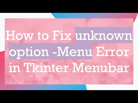 How to Fix unknown option -Menu Error in Tkinter Menubar