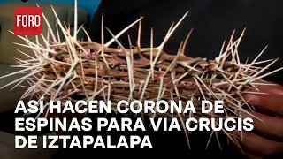 Pasión de Cristo en Iztapalapa: Así crean corona de espinas - Las Noticias