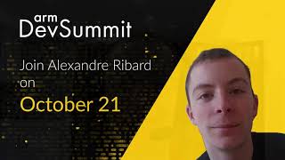 Meet the Arm DevSummit Speakers: Alexandre Ribard, Unity