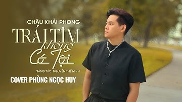 TRÁI TIM KHÔNG CÓ TỘI - CHÂU KHẢI PHONG | COMPOSER: NGUYỄN THẾ MINH - COVER: PHÙNG NGỌC HUY