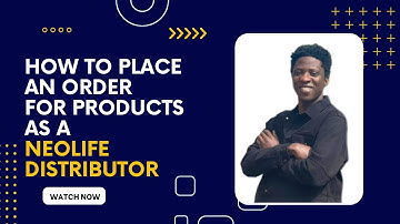 How To Place Order For Products As A Neolife Distributor In Nigeria