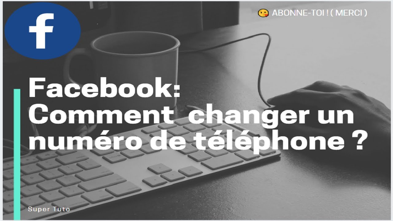 [TUTO Facebook Windows 10] comment changer son numéro de téléphone sur