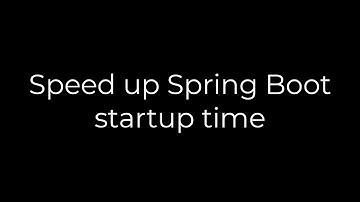 Java :Speed up Spring Boot startup time(5solution)