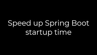 Java :Speed up Spring Boot startup time(5solution)
