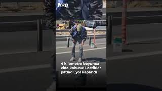 4 Kilometre Boyunca Vida Kabusu Lastikler Patladı, Yol Kapandı