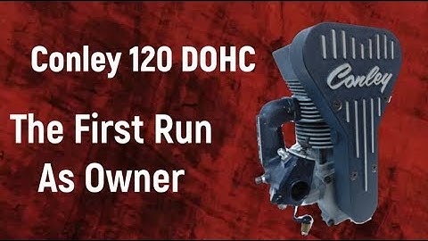 Conley 120 DOHC The First Run as Owner