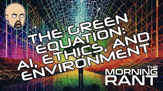 The Morning Rant: The Green Equation: AI, Ethics, and Environment