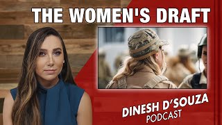 THE WOMEN'S DRAFT Dinesh D’Souza Podcast Ep 860