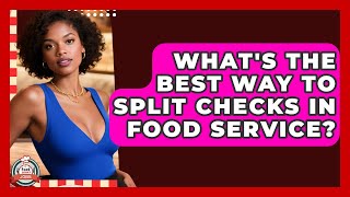 What's The Best Way To Split Checks In Food Service - Food Service Jobs