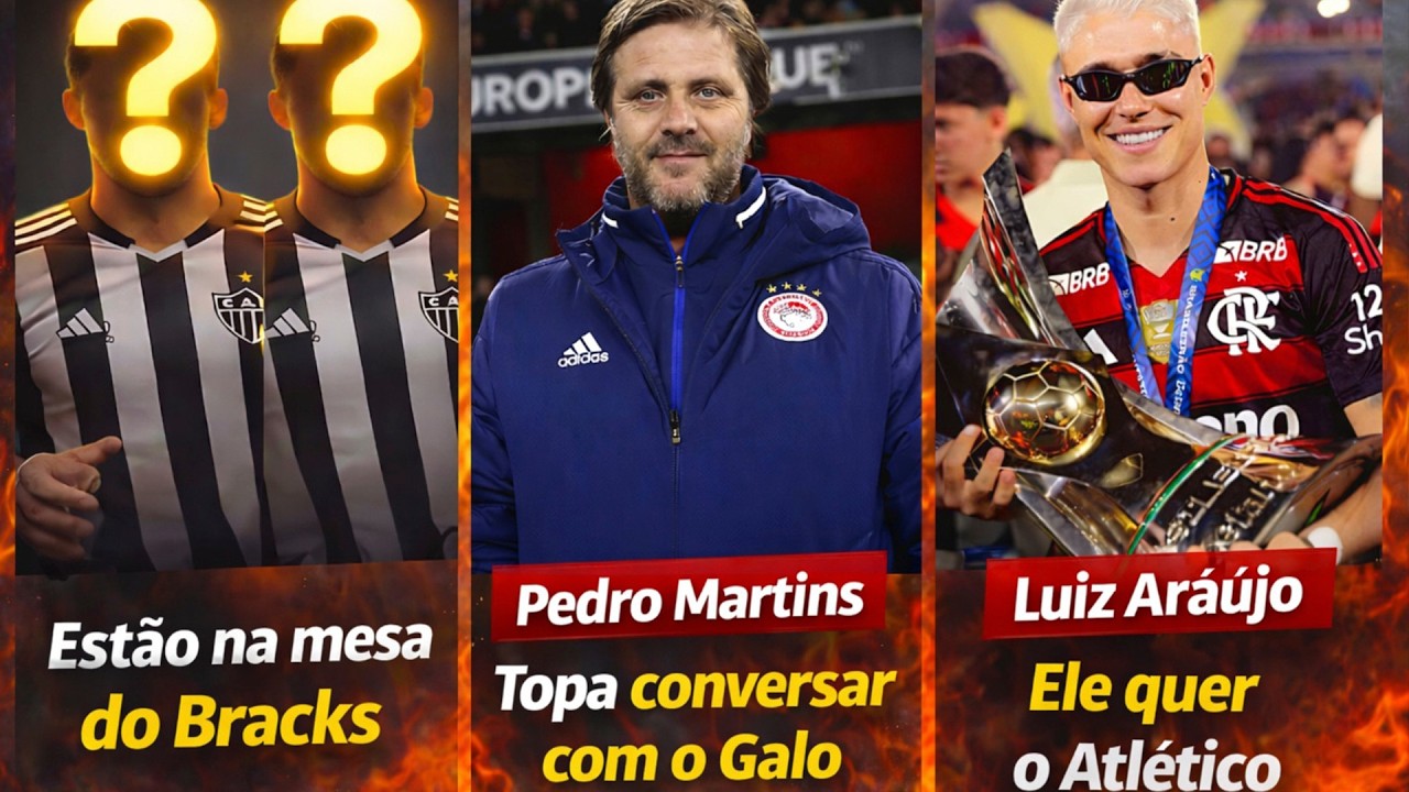 ⚠️ ESTÃO NA MESA DO ATLÉTICO 🤝 LUIZ ARAÚJO QUER O GALO 😮 TOPA CONVERSAR  | NOTÍCIAS DO 