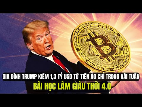 Gia đình Trump bỏ túi 1,3 tỷ Đô Từ Tiền Ảo: Bài học làm giàu trong kỷ nguyên Số