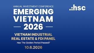 Emerging Vietnam 2026 | Real Estate &amp; FDI Panel