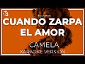 Camela  cuando zarpa el amor letra  instrumental karaoke