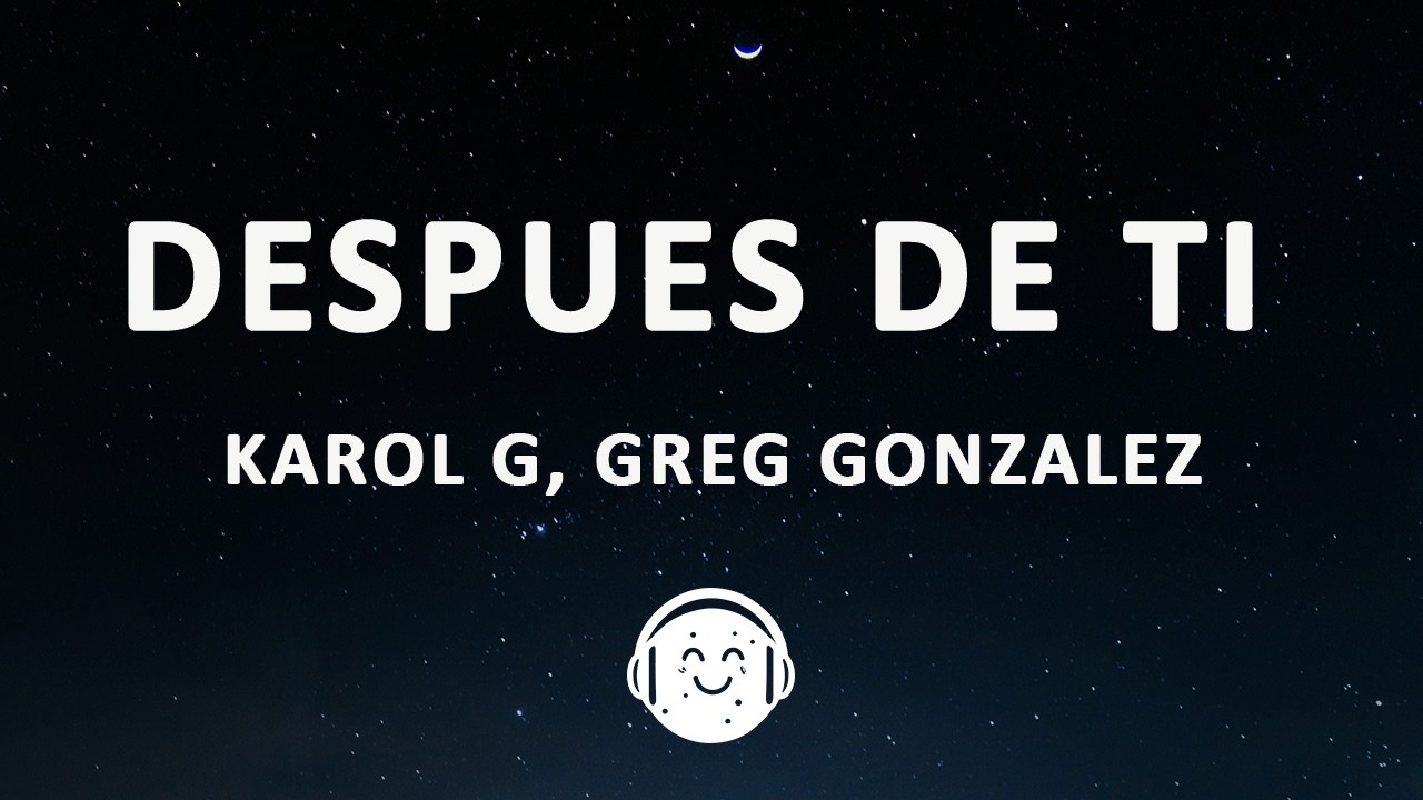 KAROL G, Greg Gonzalez - Después de ti (Letra/Lyrics)
