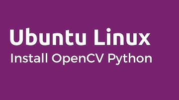 OpenCV Python - How to Install OpenCV on Ubuntu