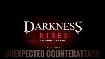 Darkness Rises, [Legends Awaken]  Chapter 6,  "Unexpected Counterattack"